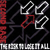 Second Base - Risk to lose it all