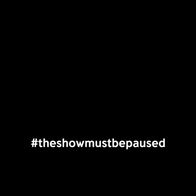 #TheShowMustBePaused