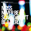 Moss – Never Be Scared / Don’t Be A Hero