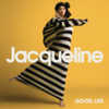 Jacqueline – Good Life