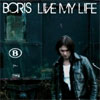 Boris – Live My Life