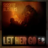 Sissy and the Blisters - Let Her Go e.p