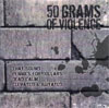 50 Grams of Violence - 50 Grams of Violence