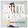 Britta Persson – Current Affair Medium Rare