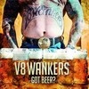 V8 Wankers Got Beer? cover