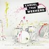 Cover Cancel Your Weekend - Cancel Your Weekend
