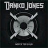 Danko Jones – Never Too Loud