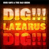 Nick Cave & The Bad Seeds – Dig!!! Lazarus Dig!!!