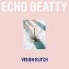 Cover Echo Beatty - Vision Glitch