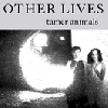 Other Lives – Tamer Animals