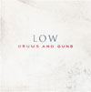 Low - Drums and guns