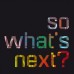 So What's Next
