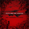 Pete And The Pirates – One Thousand Pictures