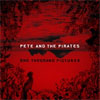 Pete And The Pirates – One Thousand Pictures