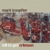 Mark Knopfler – Kill To Get Crimson