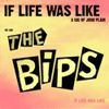 thebips-iflifewaslike