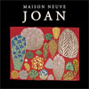 Maison Neuve Joan