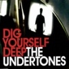 Undertones - Dig Yourself Deep