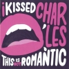 I Kissed Charles - This Is Not Romantic