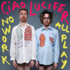 Cover Ciao Lucifer - No Work All Play
