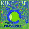 King Me - Them Brawlers