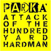 Parka - Attack of the hundred yard hard man