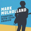 Podiuminfo recensie: Mark Mulholland Fighting With Your Shadow