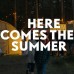 Here Comes The Summer 2019