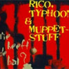 Typhoon, Rico & Muppetstuff
