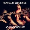 Cover Travellin' Blue Kings - Bending The Rules