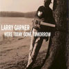 Larry Garner - Here Today Gone Tomorrow