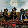 Dead Meadow - Three Kings